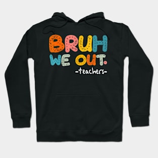 Bruh We Out Teachers, Last Day Of School Boy Girl Hoodie